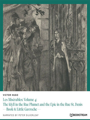 cover image of Les Misérables, Volume 4: The Idyll in the Rue Plumet and the Epic in the Rue St. Denis, Book 6